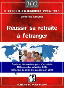 Réussir sa retraite à l'étranger de A à Z - droits et démarches pour s'expatrier - réforme des retraites 2014 - réforme du droit de succession 2015