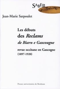Les Débuts des Reclams de Biarn e Gascougne, revue occitane en Gascogne, 1897-1920 (édition 2005)