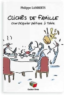 Clichés de famille - oser (re)parler politique à table