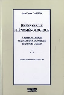 Repenser le phénoménologique à partie de l'oeuvre philosophique et poétique de jacques garelli