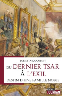 Du dernier tsar a l'exil - destin d'une famille noble