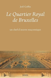 Le quartier Royal de Bruxelles : un chef-d'oeuvre maçonnique