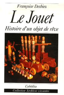 Le jouet - histoire d'un objet de rêve