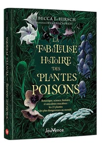 La fabuleuse histoire des plantes poisons : Botanique, science, histoire et anecdotes macabres