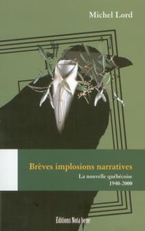 Brèves implosions narratives - la nouvelle québécoise 1940-2000