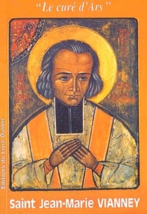 Saint Jean-Marie vVanney - Le curé d'Ars