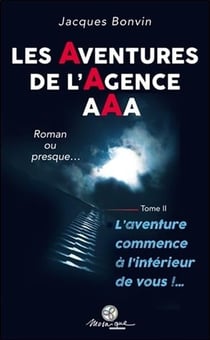 Les aventures de l'agence AAA t.2 - l'aventure commence à l'intérieur de vous !...