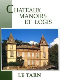 Le Tarn - châteaux, manoirs et logis