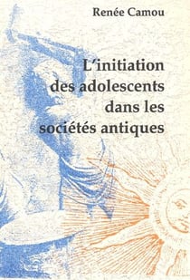 L'initiation des adolescents dans les sociétés antiques