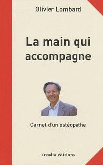 La main qui accompagne - carnet d'un ostéopathe