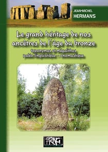 Le grand héritage de nos ancêtres de l'âge du bronze - toponymes et mégalithes, toponymie paléo-linguistique, onomastique