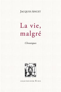 La vie, malgré - chroniques