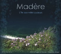 Madère, l'île aux mille couleurs