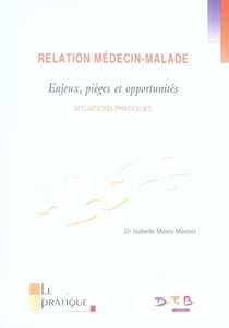 Relation médecin-malade - enjeux, pièges et opportunités - situations pratiques
