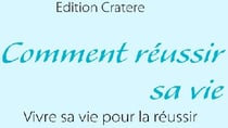 Comment réussir sa vie - vivre sa vie pour la réussir