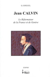 Jean Calvin, réformateur de la France et de Genève