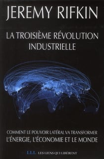 La troisième révolution industrielle - comment le pouvoir latéral va transformer l'énergie, l'économie et le monde