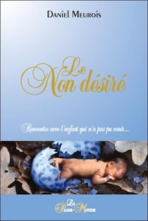 Le non desiré - rencontre avec l'enfant qui n'a pas pu venir...