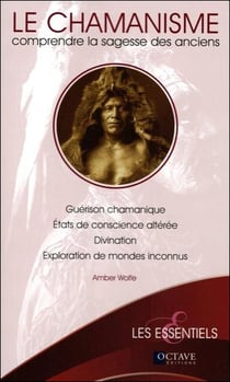 Le chamanisme - comprendre la sagesse des anciens