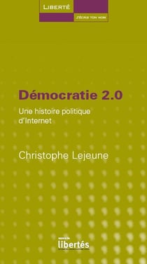 Démocratie 2.0 - une histoire politique d'internet