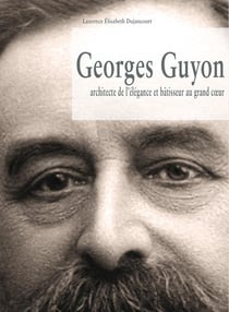 Georges Guyon - architecte de l'élégance et bâtisseur au grand coeur