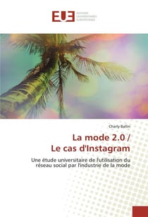 La mode 2.0 / le cas d'Instagram - une étude universitaire de l'utilisation du réseau social par l'industrie de la mode