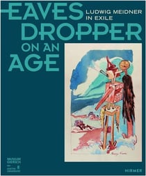 Eavesdropper on an age: Ludwig Meidner in exile