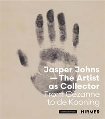 Jasper Johns : The artist as collector : From Cézanne to de Kooning