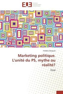 Marketing politique. l'unite du ps, mythe ou realite? - essai
