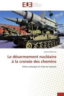 Le desarmement nucleaire a la croisee des chemins - entre concept et mise en oeuvre