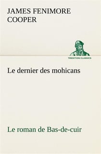 Le dernier des mohicans - le roman de bas-de-cuir