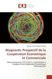 Diagnostic prospectif de la cooperation economique et commerciale - chine-cameroun (1971-2011): cont