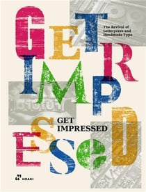 Get impressed : the revival of letterpress and handmade type