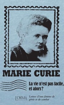 La vie n'est pas facile, et alors ? lettres d'une femme de génie et de combat