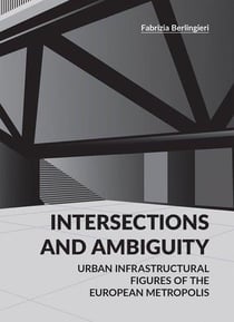 Intersections and ambiguity - urban infrastructural thresholds of the european metropolis
