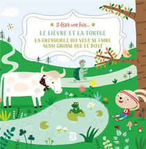 Il était une fois... : le lièvre et la tortue - la grenouille qui veut se faire aussi grosse que le boeuf