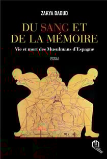 Du sang et de la mémoire, vie et mort des musulmans d'Espagne