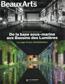 Bordeaux bacalan : de la base sous-marine aux bassins de lumières, la saga d une rehabilitation