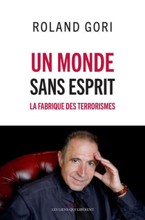 Un monde sans esprit - la fabrique des terrorismes