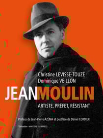 Jean Moulin : artiste, préfet, résistant