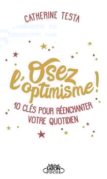 Osez l'optimisme ! 10 clés pour réenchanter votre quotidien