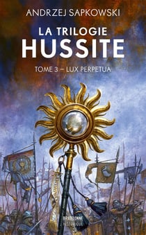 La trilogie hussite Tome 3 : Lux Perpetua