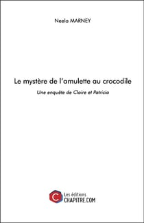 Le mystère de l'amulette au crocodile - une enquête de Claire et Patricia