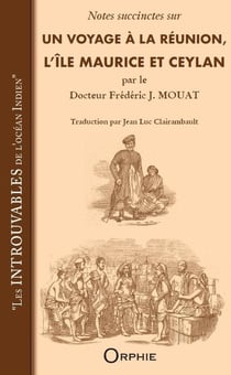 Notes succinctes sur Un Voyage à La Réunion, l'île Maurice et Ceylan par le Docteur Frédéric J.MOUAT : «Les introuvables de l'océan Indien»