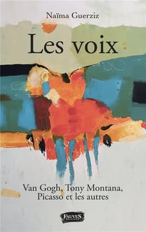 Les voix - Van Gogh, Tony Montana, Picasso et les autres