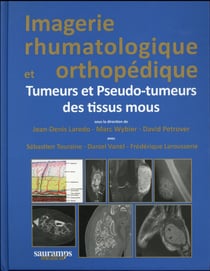 Imagerie rhumatologique et orthopédique Tome 5 : tumeurs et pseudo-tumeurs des tissus mous