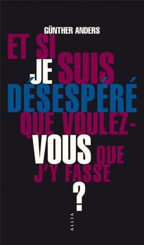 Et Si Je Suis Desespere Que Voulez-Vous Que J'Y Fasse ?
