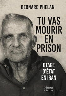 Tu vas mourir en prison : Otage d'État en Iran