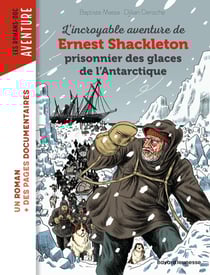 L'incroyable aventure de Ernest Shackleton, prisonnier des glaces de l'Antarctique