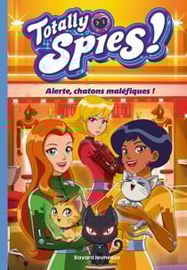 Totally spies Tome 6 : Alerte, chatons maléfiques !